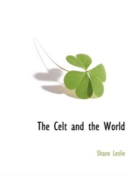 The Celt and the World: A Study of the Relation of Celt and Teuton in History