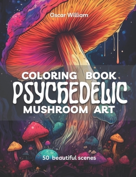 Paperback Psychedelic Mushroom Art Coloring Book: Trippy Illustrations for a Mind-Altering Coloring Experience Book