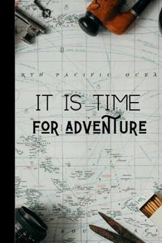 Paperback It Is Time For Adventure: Adventurers Quote Notebook The Perfect Way To Log Your Your Adventures And Journeys Book