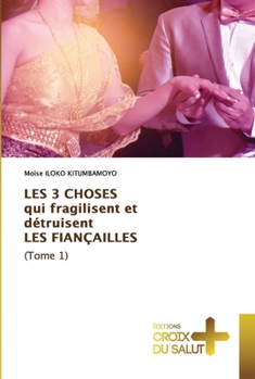 Paperback LES 3 CHOSES qui fragilisent et détruisent LES FIANÇAILLES (Tome 1) [French] Book