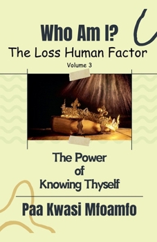 Who Am I?: The Power of Knowing Thyself (The Loss Human Factor)
