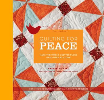 Hardcover Quilting for Peace: Make the World a Better Place One Stitch at a Time Book
