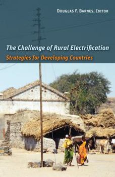 Paperback The Challenge of Rural Electrification: Strategies for Developing Countries Book