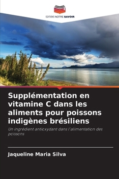 Supplémentation en vitamine C dans les aliments pour poissons indigènes brésiliens (French Edition)