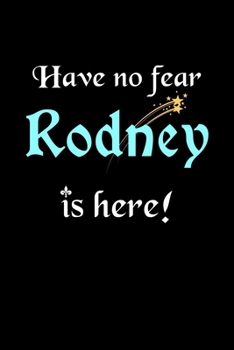 Have No Fear, Rodney Is Here: Personalized Name Journal Notebook Blank Lined Customized Diary Planner Gifts