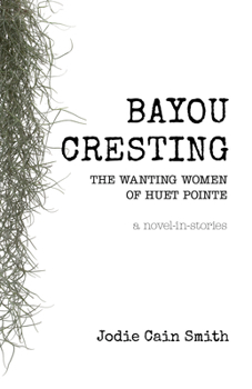 Paperback Bayou Cresting: The Wanting Women of Huet Pointe Book