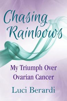Paperback Chasing Rainbows, My Triumph Over Ovarian Cancer Book