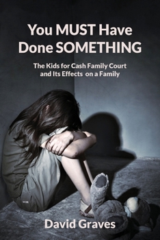 Paperback You MUST Have Done SOMETHING: The Kids for Cash Family Court and Its Effects on a Family Book