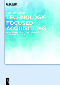 Hardcover Technology-Focused Acquisitions: Performance and Functionality as Differentiators Book