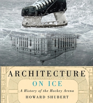 Hardcover Architecture on Ice: A History of the Hockey Arena Book