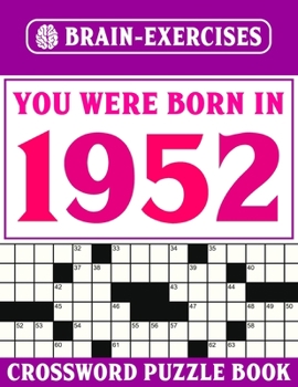 Paperback You Were Born In 1952: Brain Exercises Crossword Book: Challenging Crossword Puzzles For Adults Book