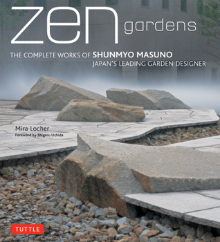 Hardcover Zen Gardens: The Complete Works of Shunmyo Masuno Japan's Leading Garden Designer Book