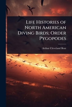 Life Histories of North American Diving Birds; Order Pygopodes
