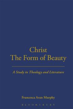 Hardcover Christ the Form of Beauty: A Study in Theology and Literature Book