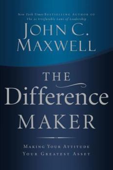 Hardcover The Difference Maker: Making Your Attitude Your Greatest Asset Book