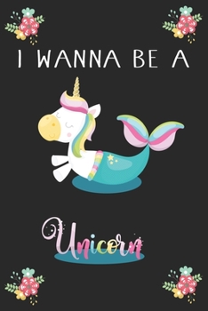 Paperback I Wanna Be A Unicorn (Unicorn Journal Notebook): unicorn journal, unicorn notebook, unicorn journal amazon, unicorn journal with lock, unicorn journal Book