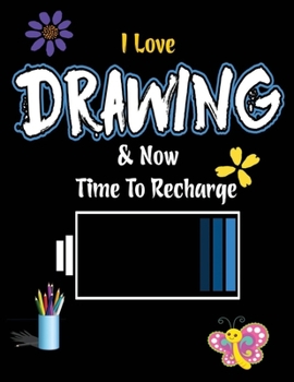 Paperback I Love Drawing & Now Time To Recharge: 8.5 x 11 Notebook For Sketching And Drawing 120 Blank Pages Sketchbook For Kids Book