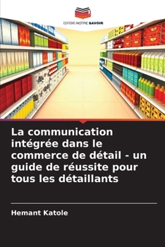 Paperback La communication intégrée dans le commerce de détail - un guide de réussite pour tous les détaillants [French] Book