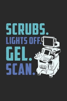 Scrubs. Lights Off. Gel. Scan.: 120 Pages I 6x9 I Weekly Planner With Notices I Funny Ultrasound Tech & Medical Diagnostic Gifts