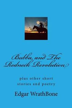Paperback Bubba and the Redneck Revolution: plus other short stories and poetry Book