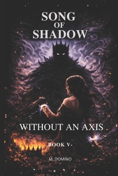 Paperback Song of Shadow BOOK V - WITHOUT AN AXIS Book