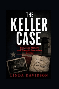 Paperback The Keller Case: Fear, False Memory, and Wrongful Convictions in Texas Book