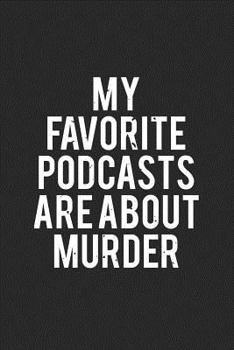 Paperback My Favorite Podcasts Are about Murder: True Crime Notebook (6x9) - True Crime Podcast Gifts - True Crime Journals for True Crime Fans - Podcast Lovers Book