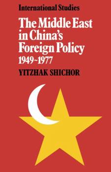 The Middle East in China's Foreign Policy, 1949-1977 - Book  of the LSE Monographs in International Studies