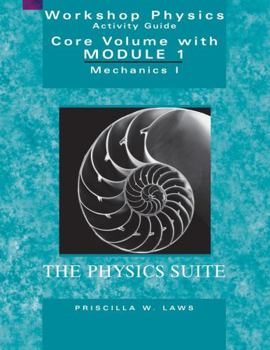 Paperback The Physics Suite: Workshop Physics Activity Guide, Core Volume with Module 1: Mechanics I Book