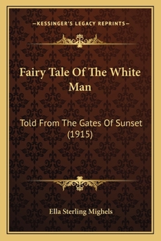 Paperback Fairy Tale Of The White Man: Told From The Gates Of Sunset (1915) Book