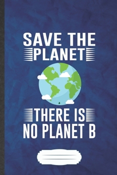 Save the Planet There Is No Planet B: Save The Earth Blank Journal Write Record. Practical Dad Mom Anniversary Gift, Fashionable Funny Creative Writing Logbook, Vintage Retro A5 6X9 110 Page
