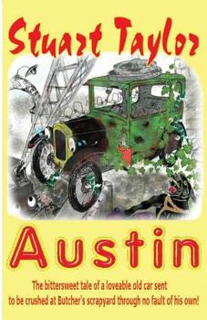 Paperback Austin: The bittersweet tale of a lovable old car sent to be crushed at Butcher's scrapyard through no fault of his own! Book