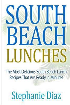 Paperback South Beach Lunches: The Most Delicious South Beach Lunch Recipes That Are Ready Book
