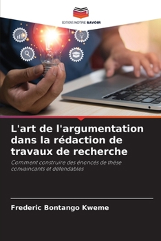 L'art de l'argumentation dans la rédaction de travaux de recherche (French Edition)