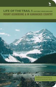 Paperback Life of the Trail 5: Historic Hikes Around Mount Assiniboine & in Kananaskis Country Book
