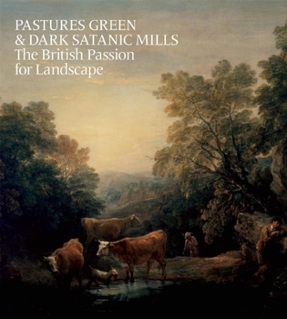 Hardcover Pastures Green & Dark Satanic Mills: The British Passion for Landscape Book