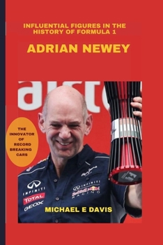 Paperback Adrian Newey: The most renowned and successful car designers in Formula 1 history Book