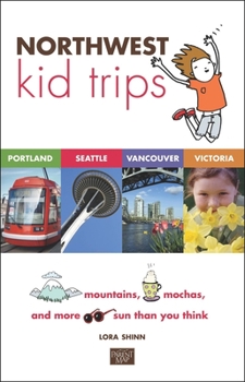 Paperback Northwest Kid Trips: Portland, Seattle, Victoria, Vancouver Book