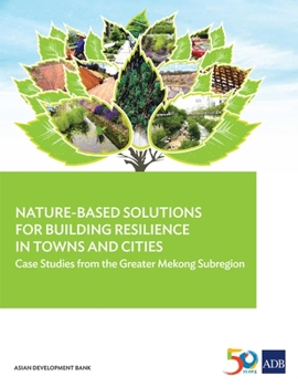 Paperback Nature-Based Solutions for Building Resilience in Towns and Cities: Case Studies from the Greater Mekong Subregion Book