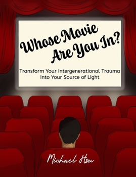Paperback Whose Movie Are You In?: Transform Your Intergenerational Trauma Into Your Source of Light Book