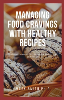 Paperback Managing Food Cravings with Healthy Recipes: Understanding your body through cravings Book
