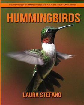 Hummingbirds: Children's Book of Amazing Photos and Fun Facts about Hummingbirds