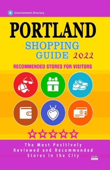 Paperback Portland Shopping Guide 2022: Best Rated Stores in Portland, Oregon - Stores Recommended for Visitors, (Shopping Guide 2022) Book