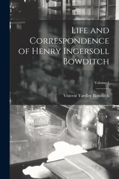 Paperback Life and Correspondence of Henry Ingersoll Bowditch; Volume 1 Book