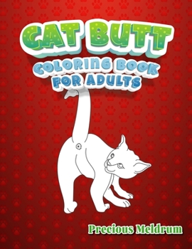 Cat Butt Coloring Book For Adults: A Perfect Coloring Book for Adults to Relax and Relieve Stress