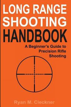 Paperback Long Range Shooting Handbook: The Complete Beginner's Guide to Precision Rifle Shooting Book