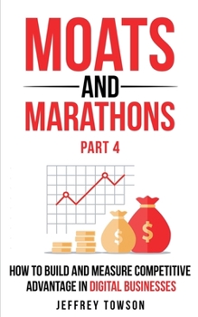 Paperback Moats and Marathons (Part 4): How to Build and Measure Competitive Advantage in Digital Businesses Book