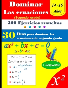 Domina las ecuaciones de segundo grado en 30 días | 300 Ejercicios resueltos (Spanish Edition)