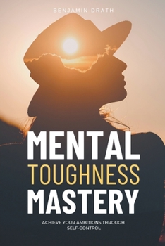 Paperback Mental Toughness Mastery: Archive your Ambitions Through Self-Control Book