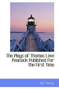 Paperback The Plays of Thomas Love Peacock Published for the First Time Book